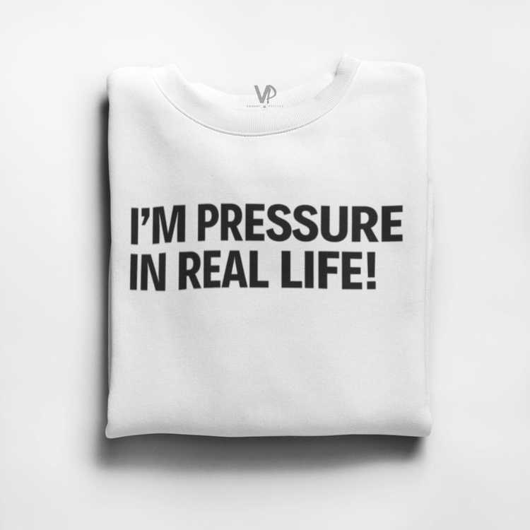 Pressure In Real Life Sweatshirt
