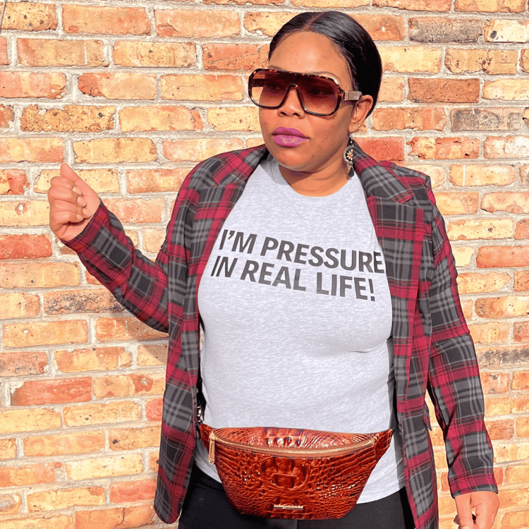 Pressure In Real Life T-Shirt
