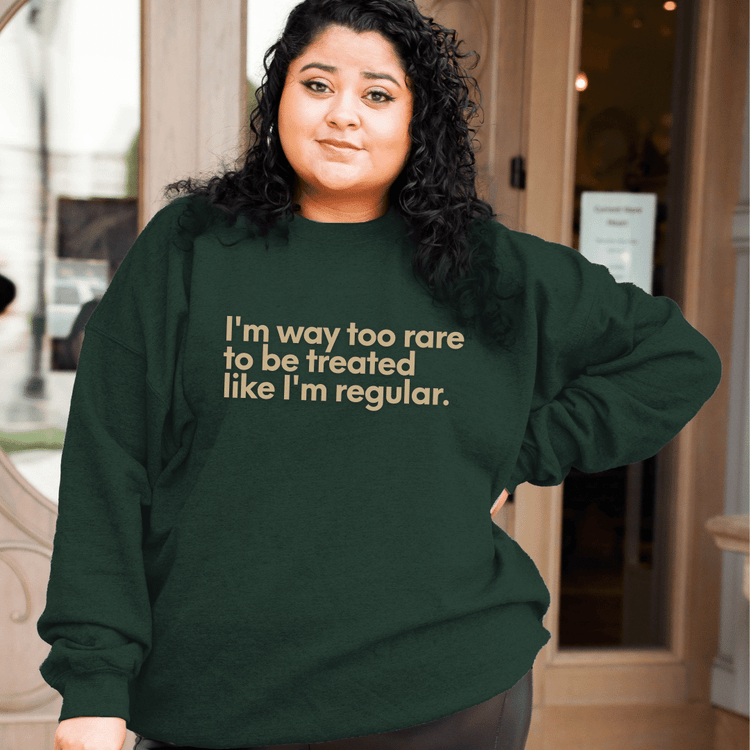 Too rare to be treated regular sweatshirt