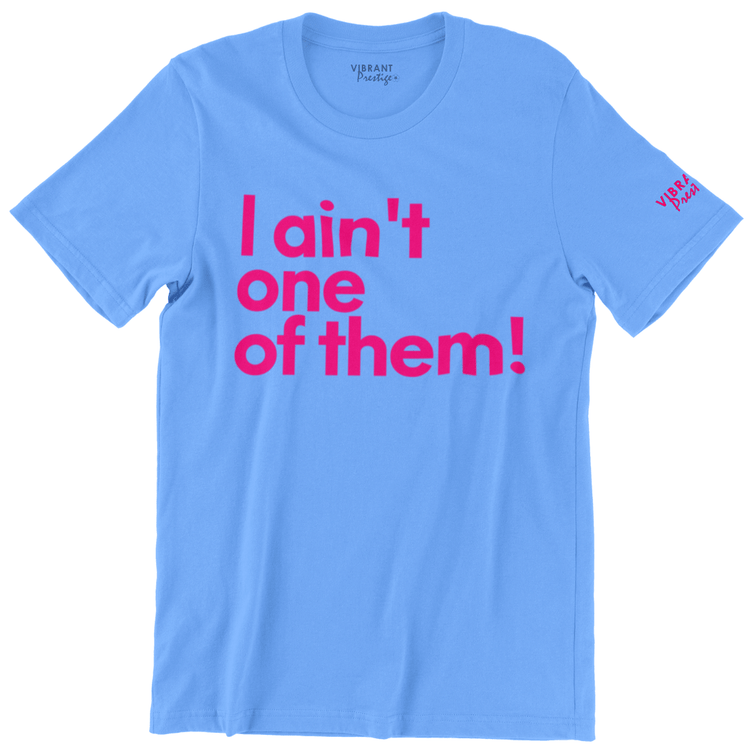 I Ain't One Of Them Tee