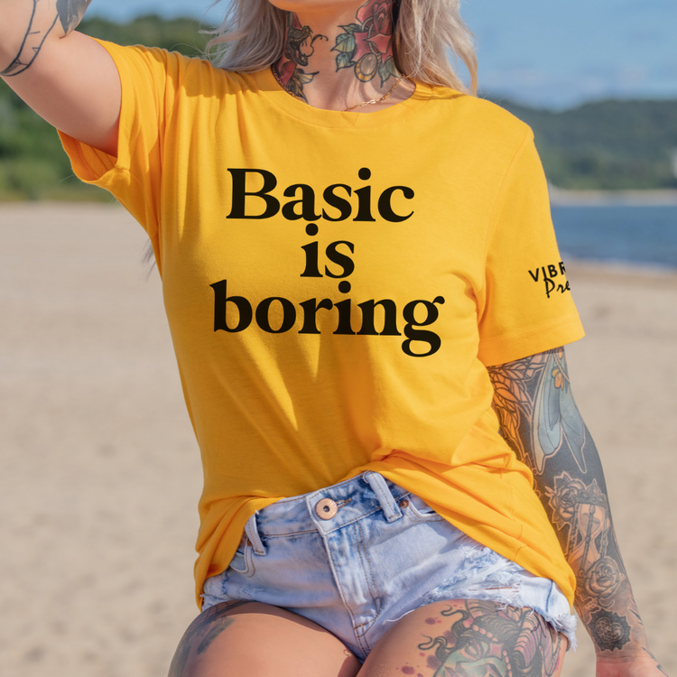Basic Is Boring T-Shirt