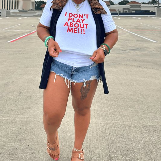 I Don't Play About Me T-Shirt