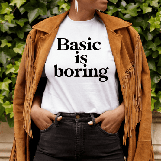 Basic Is Boring T-Shirt