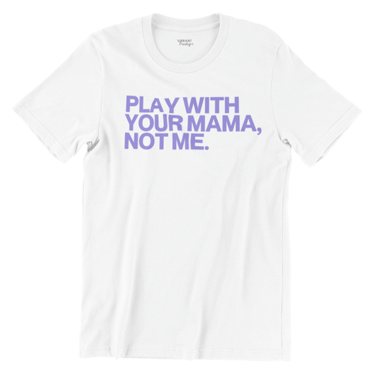 Play With Your Mama Tee